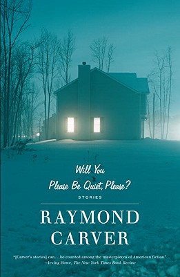 Will You Please Be Quiet, Please?: Stories - Raymond Carver