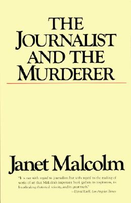 The Journalist and the Murderer - Janet Malcolm
