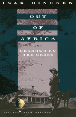 Out of Africa: And Shadows on the Grass - Isak Dinesen
