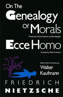 On the Genealogy of Morals and Ecce Homo - Friedrich Wilhelm Nietzsche