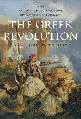 The Greek Revolution: A Critical Dictionary - Paschalis M. Kitromilides