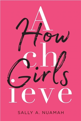 How Girls Achieve - Sally A. Nuamah