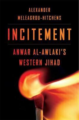 Incitement: Anwar Al-Awlaki's Western Jihad - Alexander Meleagrou-hitchens