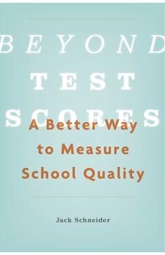 Poza produsului Beyond Test Scores: A Better Way to Measure School Quality - Jack Schneider