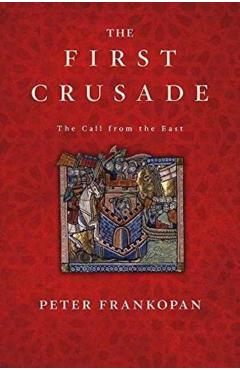 The First Crusade: The Call from the East - Peter Frankopan