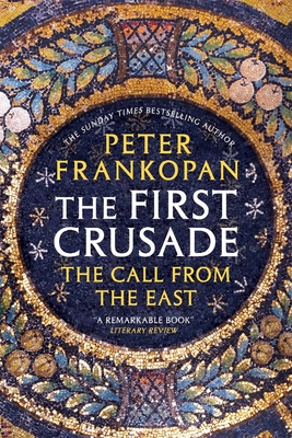 The First Crusade: The Call from the East - Peter Frankopan