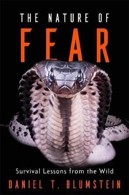 The Nature of Fear: Survival Lessons from the Wild - Daniel T. Blumstein