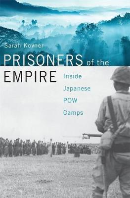 Prisoners of the Empire: Inside Japanese POW Camps - Sarah Kovner