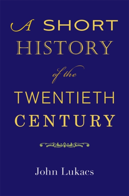 A Short History of the Twentieth Century - John Lukacs