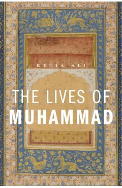 The Lives of Muhammad - Kecia Ali