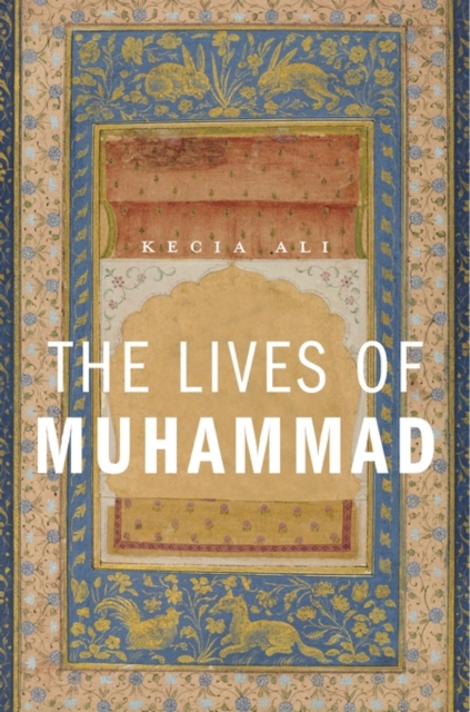 The Lives of Muhammad - Kecia Ali