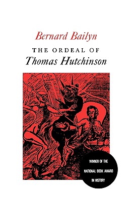 The Ordeal of Thomas Hutchinson - Bernard Bailyn