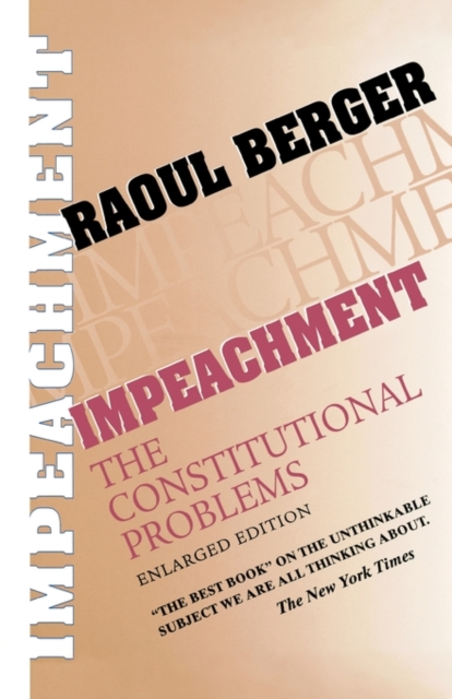 Impeachment: The Constitutional Problems, Enlarged Edition - Raoul Berger