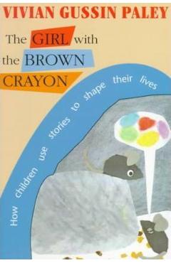 Coperta cărții 'The Girl with the Brown Crayon - Vivian Gussin Paley'