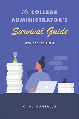 The College Administrator's Survival Guide: Revised Edition - C. K. Gunsalus