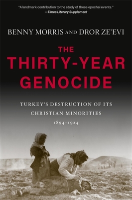 The Thirty-Year Genocide: Turkey's Destruction of Its Christian Minorities, 1894-1924 - Benny Morris