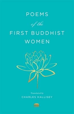 Poems of the First Buddhist Women: A Translation of the Therigatha - Charles Hallisey