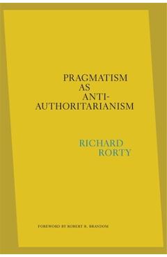 Poza produsului Pragmatism as Anti-Authoritarianism - Richard Rorty