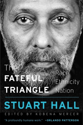 The Fateful Triangle: Race, Ethnicity, Nation - Stuart Hall