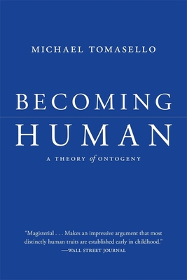 Becoming Human: A Theory of Ontogeny - Michael Tomasello