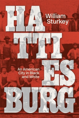 Hattiesburg: An American City in Black and White - William Sturkey