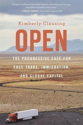 Open: The Progressive Case for Free Trade, Immigration, and Global Capital - Kimberly Clausing