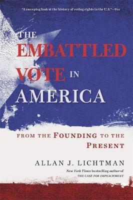 The Embattled Vote in America: From the Founding to the Present - Allan J. Lichtman