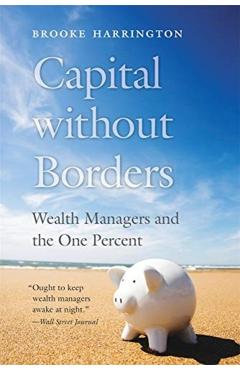Capital Without Borders: Wealth Managers and the One Percent - Brooke Harrington