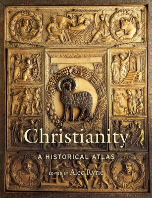 Christianity: A Historical Atlas - Alec Ryrie