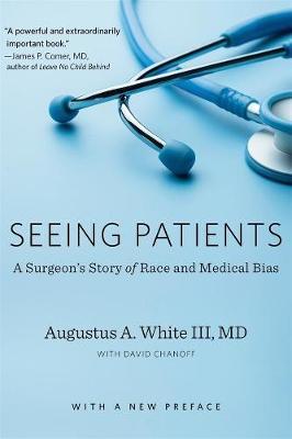 Seeing Patients: A Surgeon's Story of Race and Medical Bias, with a New Preface - Augustus A. White