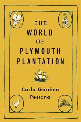 The World of Plymouth Plantation - Carla Gardina Pestana