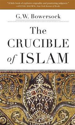 The Crucible of Islam - G. W. Bowersock
