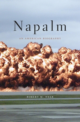 Napalm: An American Biography - Robert M. Neer