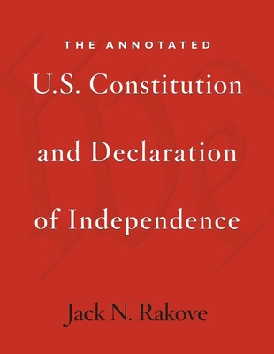 The Annotated U.S. Constitution and Declaration of Independence - Jack N. Rakove