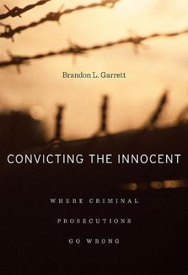 Convicting the Innocent: Where Criminal Prosecutions Go Wrong - Brandon L. Garrett