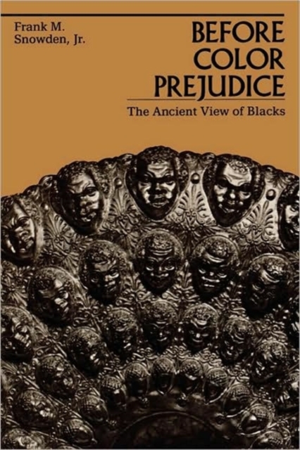 Before Color Prejudice: The Ancient View of Blacks - Frank Snowden