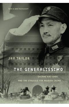 The Generalissimo: Chiang Kai-Shek and the Struggle for Modern China - Jay Taylor