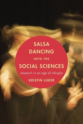 Salsa Dancing Into the Social Sciences: Research in an Age of Info-Glut - Kristin Luker