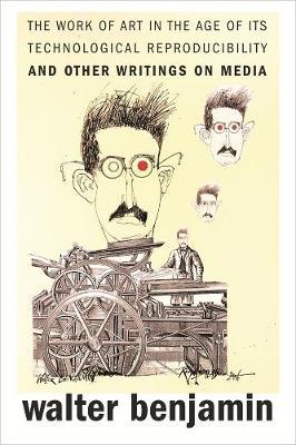 The Work of Art in the Age of Its Technological Reproducibility, and Other Writings on Media - Walter Benjamin