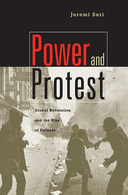 Power and Protest: Global Revolution and the Rise of Detente (Revised) - Jeremi Suri
