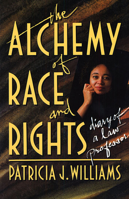 The Alchemy of Race and Rights - Patricia J. Williams
