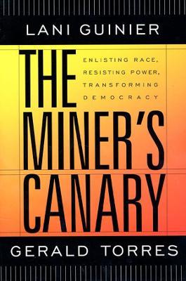 The Miner's Canary: Enlisting Race, Resisting Power, Transforming Democracy - Gerald Torres