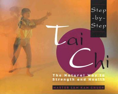 Step-By-Step Tai Chi - Lam Kam Chuen