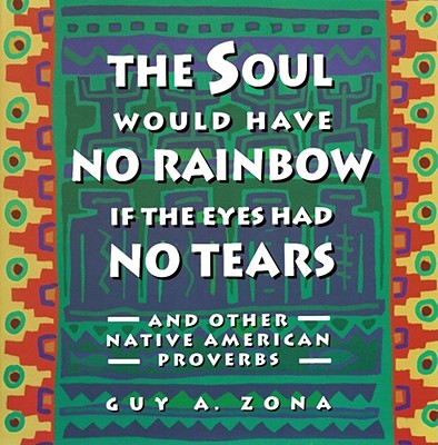 Soul Would Have No Rainbow If the Eyes Had No Tears and Other Native American PR - Guy Zona