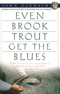Even Brook Trout Get the Blues - John Gierach