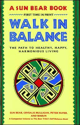 Walk in Balance: The Path to Healthy, Happy, Harmonious Living - Sun Bear