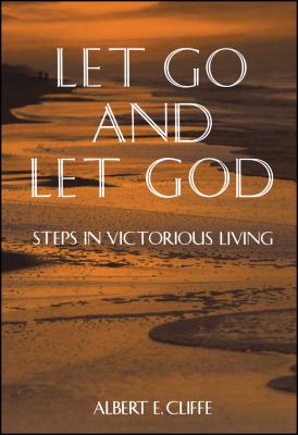 Let Go and Let God: Steps in Victorious Living - Albert Cliffe