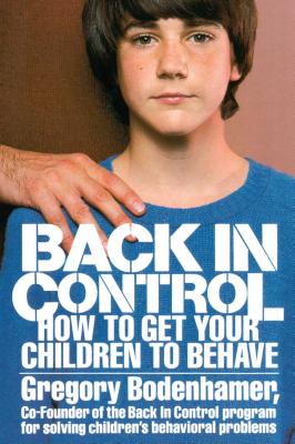 Back in Control: How to Get Your Children to Behave - Gregory Bodenhamer