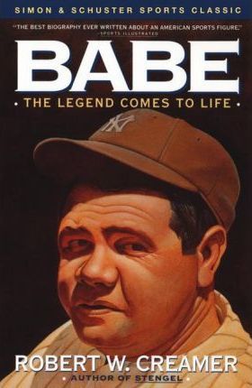 Babe: The Legend Comes to Life - Robert Creamer