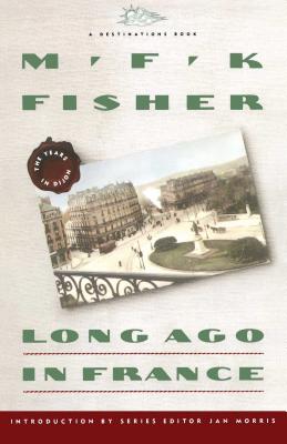 Long Ago in France: The Years in Dijon - M. F. K. Fisher